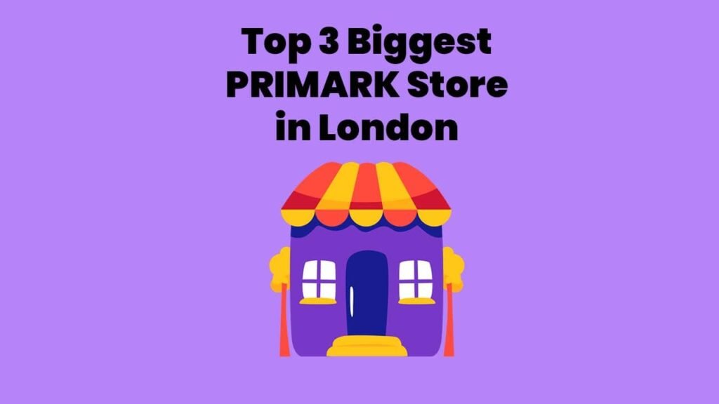 Best and Biggest Primark Stores In London 2024 (Updated)